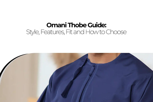 Omani Thobe Guide: Style, Features, Fit and How to Choose