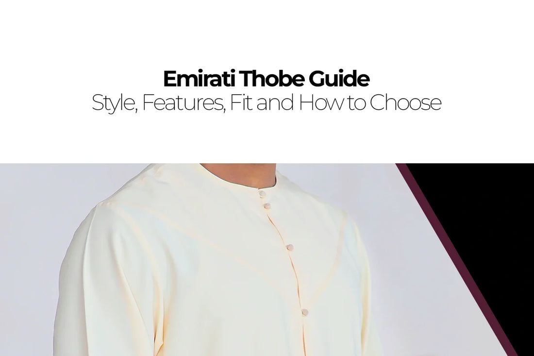 Emirati Thobe Guide: Style, Features, Fit and How to Choose