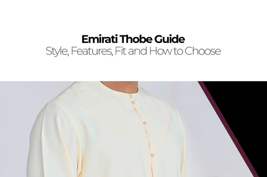 Emirati Thobe Guide: Style, Features, Fit and How to Choose